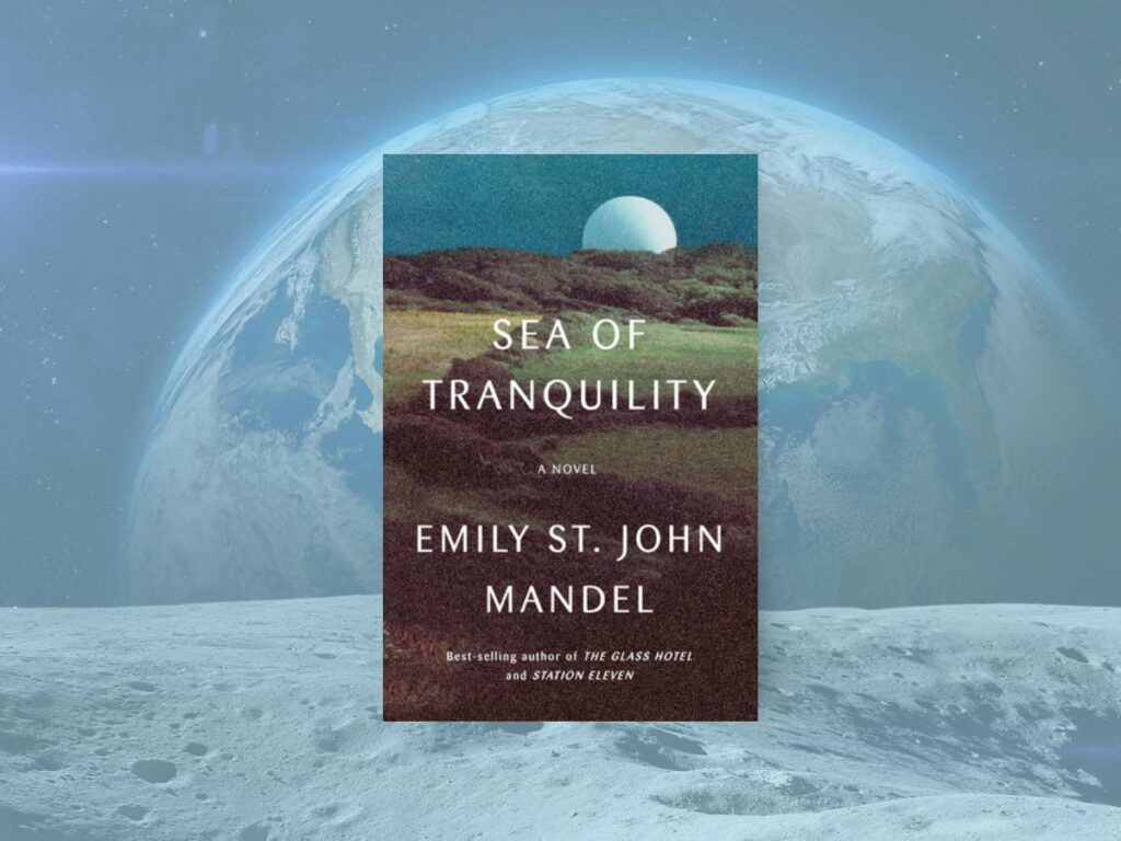 Book club questions Sea of Tranquility, Emily St John Mandel book cover.